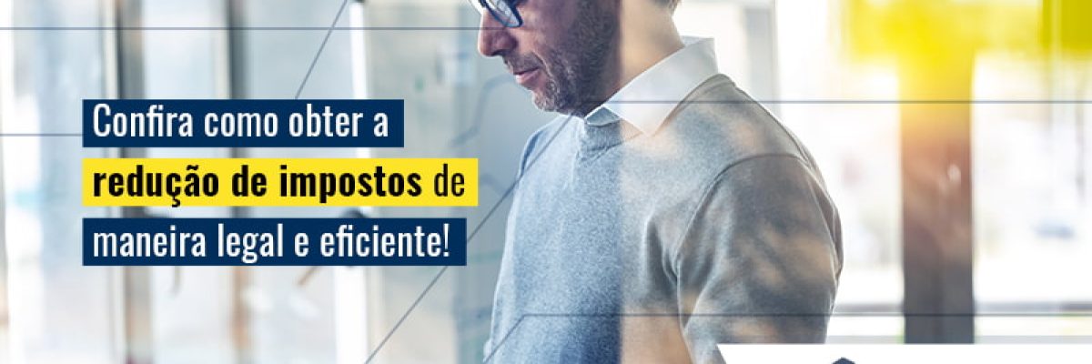 Confira Como Obter A Reducao De Impostos De Maneira Legal E Eficiente Blog (1) - Invest Consult -  Consultoria Contábil e Auditoria