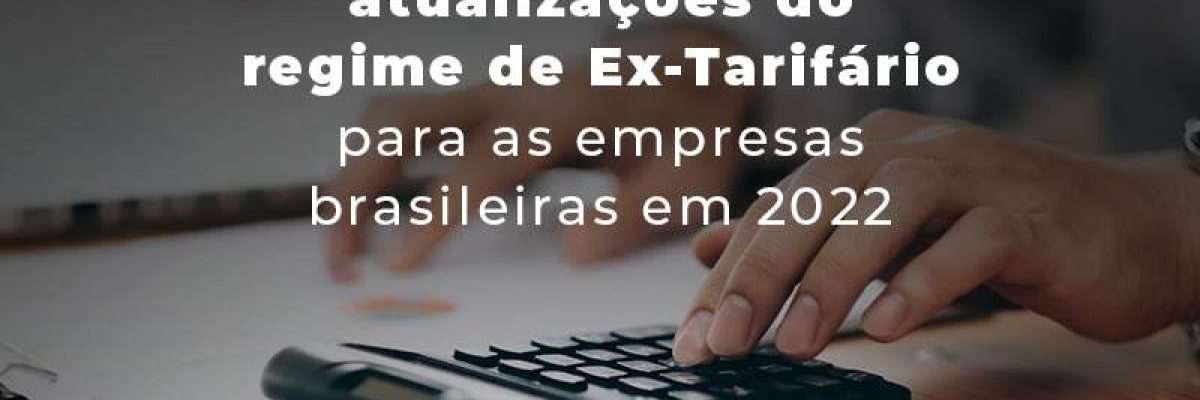 Entenda O Impacto Das Atualizacoes Do Regime De Ex Tarifario Para As Empresas Brasileiras Em 2022 Blog Quero Montar Uma Empresa - Invest Consult -  Consultoria Contábil e Auditoria