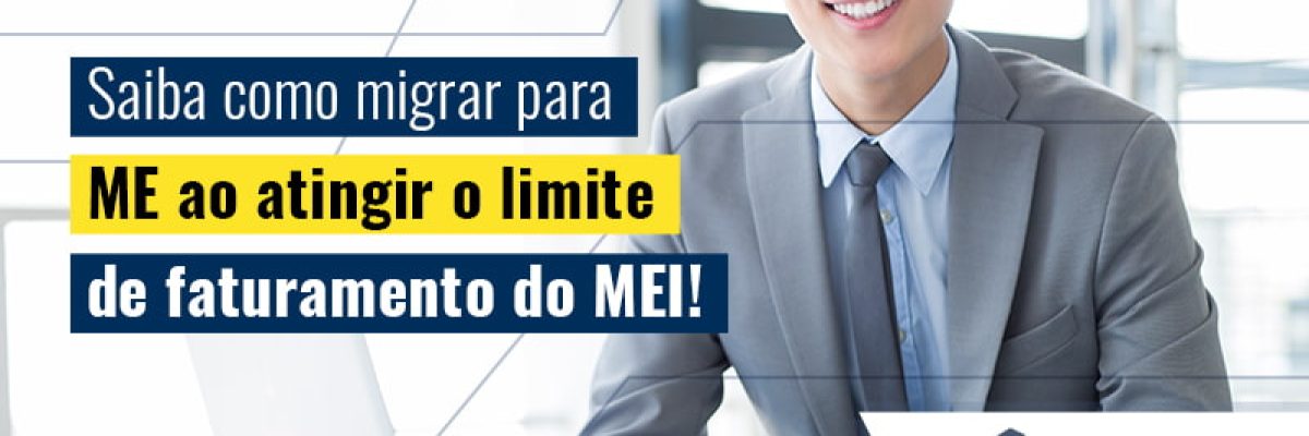 Saiba Como Migrar Para Me Ao Atingir O Limite De Faturamento Mei Blog (1) - Invest Consult -  Consultoria Contábil e Auditoria